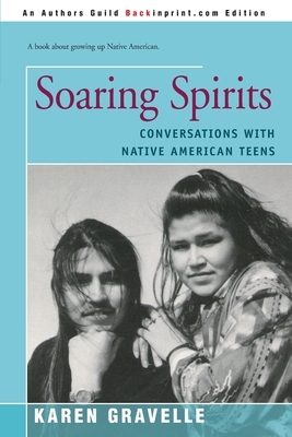 Soaring Spirits: Conversations with Native American Teens by Karen Gravelle