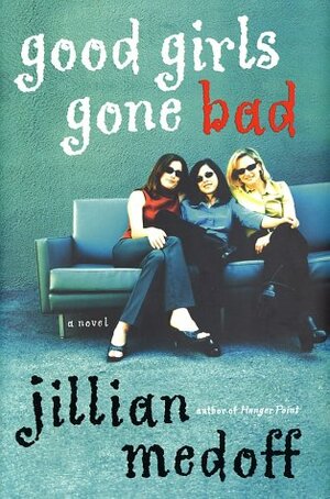 Good Girls Gone Bad by Jillian Medoff