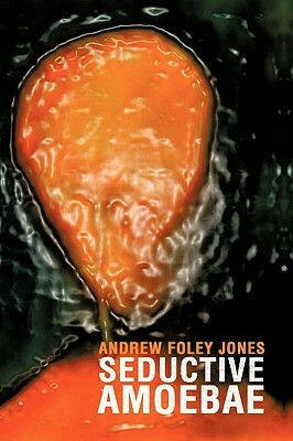 Seductive Amoebae by Andrew F. Jones, Andrew F. Jones