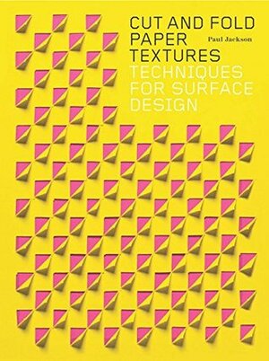 Cut and Fold Paper Textures: Techniques for Surface Design by Paul Jackson