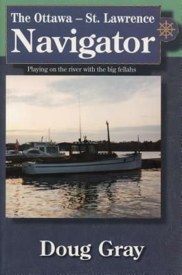 The Ottawa-St. Lawrence Navigator by Doug Gray
