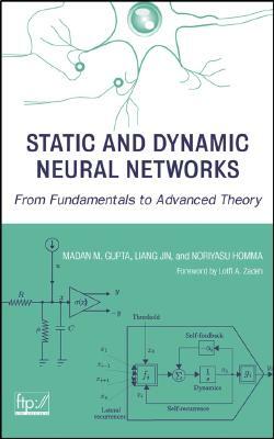 Static and Dynamic Neural Networks: From Fundamentals to Advanced Theory by Liang Jin, Madan Gupta, Noriyasu Homma