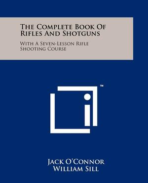 Complete Book of Rifles and Shotguns: With a Seven-lesson Rifle Shooting Course by Jack O'Connor