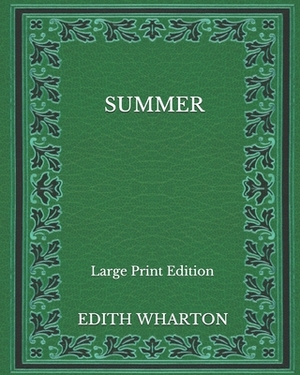 Summer - Large Print Edition by Edith Wharton