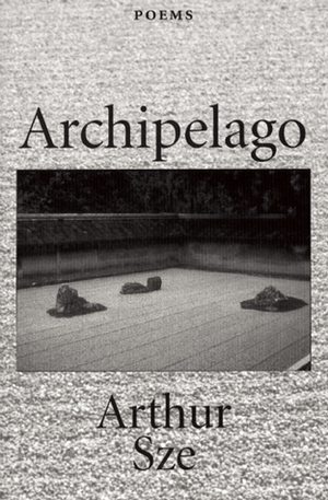 Archipelago by Arthur Sze