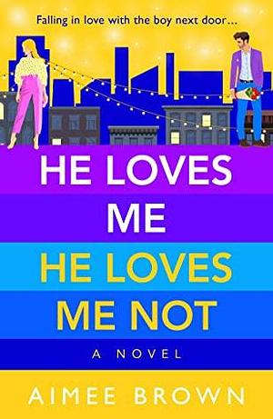 He Loves Me, He Loves Me Not by Aimee Brown