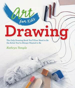 Drawing: The Only Drawing Book You'll Ever Need to Be the Artist You've Always Wanted to Be by Kathryn Temple