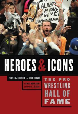 The Pro Wrestling Hall of Fame: Heroes and Icons by Greg Oliver, Steven Johnson