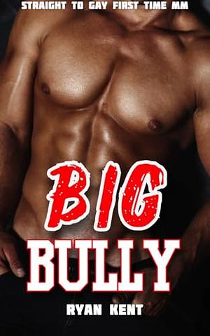 Big Bully: Straight to Gay First time MM by Ryan Kent