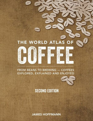 The World Atlas of Coffee and The Curious Baristas Guide to Coffee 2 Books Bundle Collection - From beans to brewing - coffees explored, explained and enjoyed by Tristan Stephenson, James Hoffmann