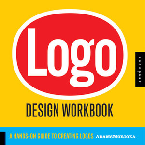 Logo Design Workbook: A Hands-On Guide to Creating Logos by Jennifer Hopkins, Sean Adams, Noreen Morioka, Terry Lee Stone