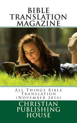 Bible Translation Magazine: All Things Bible Translation (November 2014) by Edward D. Andrews