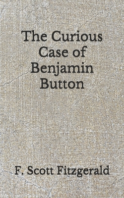 The Curious Case of Benjamin Button: (Aberdeen Classics Collection) by F. Scott Fitzgerald