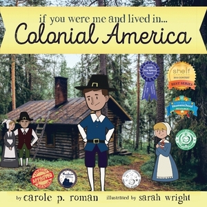 If You Were Me and Lived in... Colonial America: An Introduction to Civilizations Throughout Time by Carole P. Roman