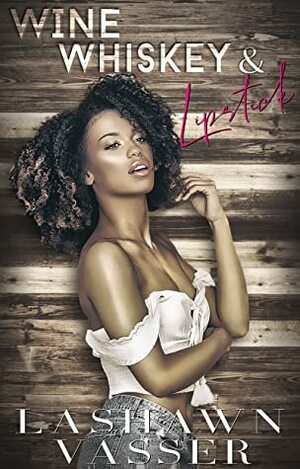 Wine, Whiskey & Lipstick by LaShawn Vasser