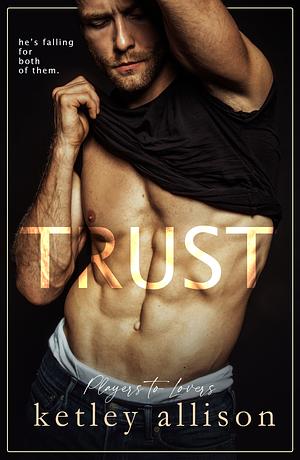 Trusting You by Ketley Allison