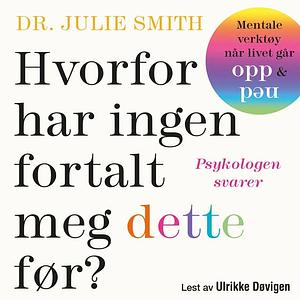 Hvorfor har ingen fortalt meg dette før? by Julie Smith