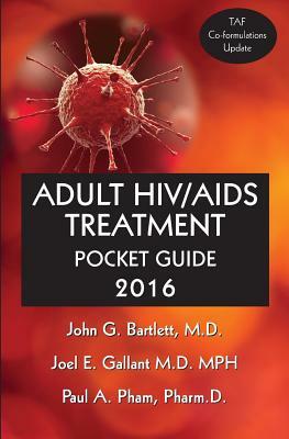 Adult Hiv/AIDS Treatment Pocket Guide 2016 by Paul Pham, John G. Bartlett, Joel E. Gallant