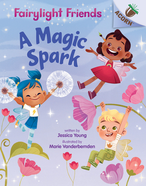 A Magic Spark: An Acorn Book (Fairylight Friends #1), Volume 1 by Jessica Young