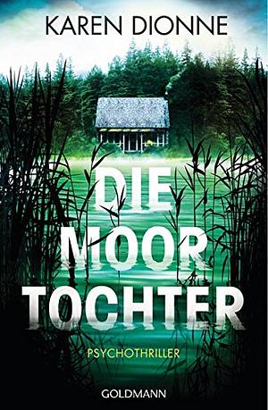 Die Moortochter: Psychothriller by Karen Dionne