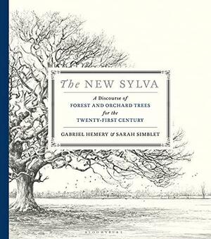 The New Sylva: A Discourse of Forest and Orchard Trees for the Twenty-First Century by Sarah Simblet, Gabriel Hemery
