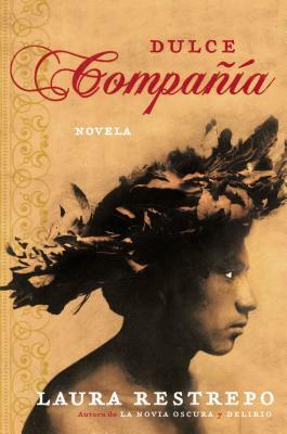 Dulce Compania: Novela by Laura Restrepo