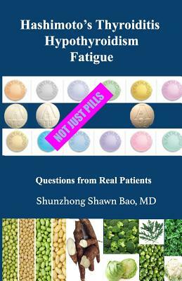 Hashimoto's Thyroiditis Hypothyroidism Fatigue: Questions From Real Patients Not Just Pills by Shunzhong Shawn Bao, Barbara Winter