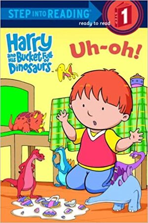 Uh-Oh! (Harry and His Bucket Full of Dinosaurs) by R. Schuyler Hooke
