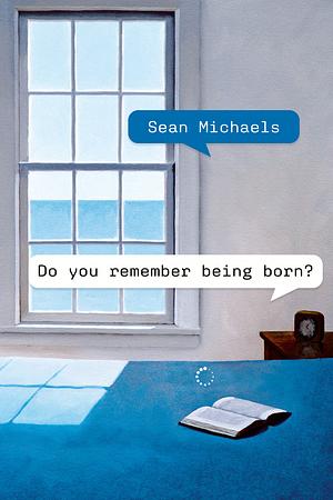 Do You Remember Being Born? by Sean Michaels