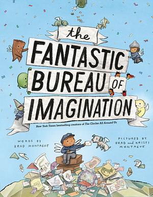 The Fantastic Bureau of Imagination by Brad Montague