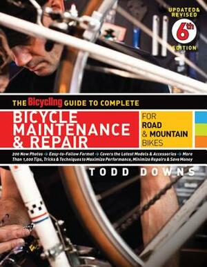 The Bicycling Guide to Complete Bicycle Maintenance & Repair: For Road & Mountain Bikes by Todd Downs, Editors of Bicycling Magazine