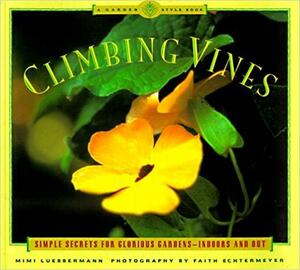 Climbing Vines: Simple Secrets for Glorious Gardens by Mimi Luebbermann