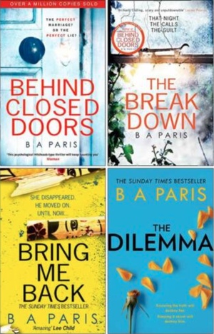 Behind Closed Doors, The Breakdown, Bring Me Back, The Dilemma by B.A. Paris