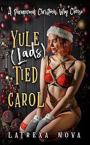 Yule (Lads) Tied Carol by Latrexa Nova