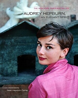 Audrey Hepburn, An Elegant Spirit by Sean Hepburn Ferrer