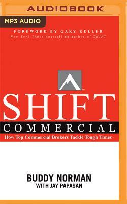 Shift Commercial: How Top Commercial Brokers Tackle Tough Times by Buddy Norman