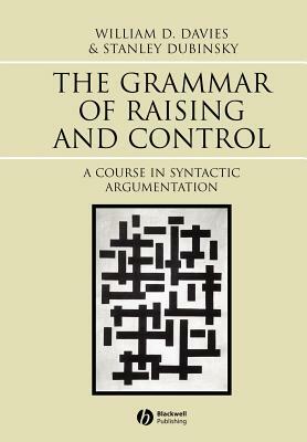 Grammar of Raising and Control: A Course in Syntactic Argumentation by Stanley Dubinsky, William D. Davies