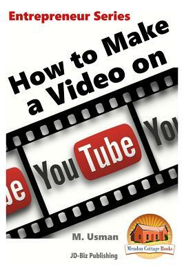 How to Make a Video on YouTube by M. Usman, John Davidson