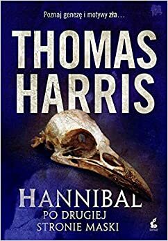 Hannibal. Po drugiej stronie maski by Thomas Harris