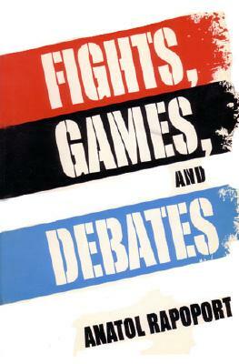 Fights, Games, and Debates by Anatol Rapoport