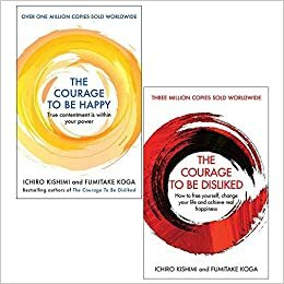 The Courage to be Happy / The Courage To Be Disliked by Ichiro Kishimi, Fumitake Koga