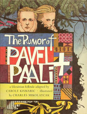 The Rumor of Pavel & Paali: A Ukrainian Folktale by Charles Mikolaycak, Carole Kismaric