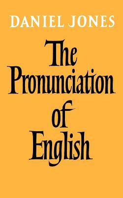 The Pronunciation of English by Daniel Jones