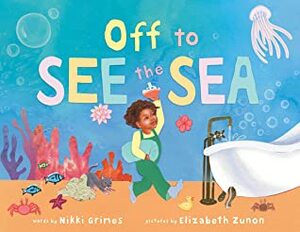 Off to See the Sea by Nikki Grimes, Elizabeth Zunon