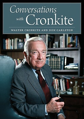 Conversations with Cronkite by Walter Cronkite, Don Carleton