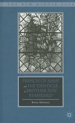 Francis of Assisi and His "canticle of Brother Sun" Reassessed by B. Moloney