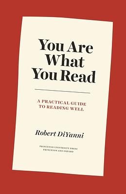 You Are What You Read: A Practical Guide to Reading Well by Robert DiYanni
