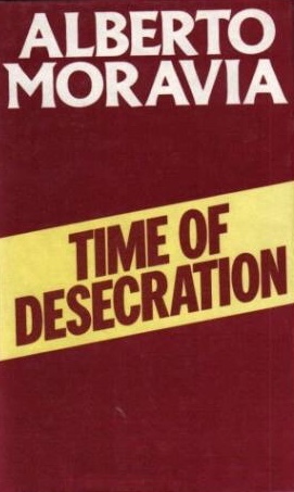 Time Of Desecration by Alberto Moravia