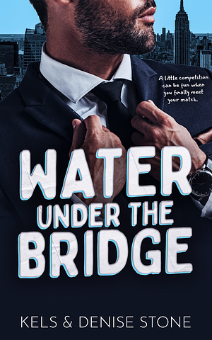 Water Under the Bridge by Kels Stone, Denise Stone
