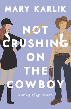 Not Crushing On the Cowboy by Mary Karlik